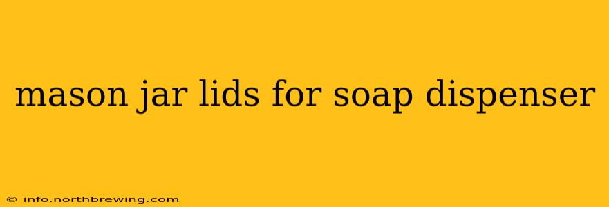 mason jar lids for soap dispenser