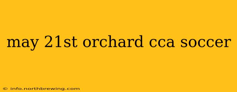 may 21st orchard cca soccer