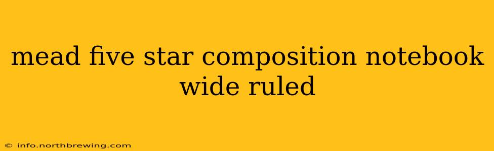 mead five star composition notebook wide ruled
