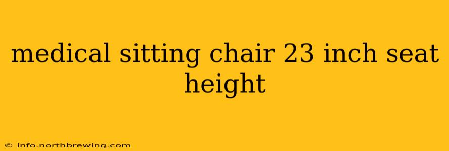medical sitting chair 23 inch seat height