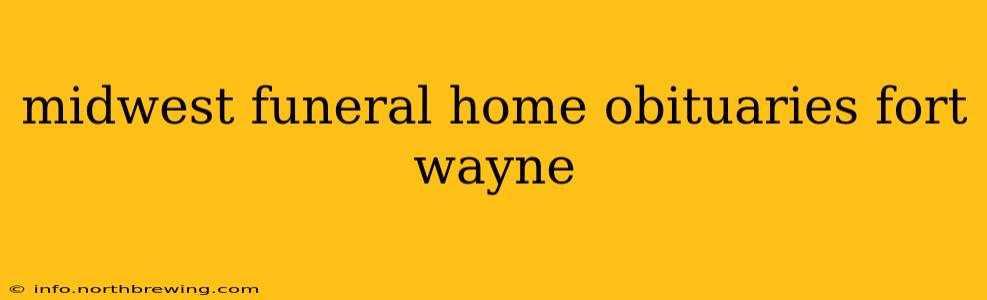 midwest funeral home obituaries fort wayne