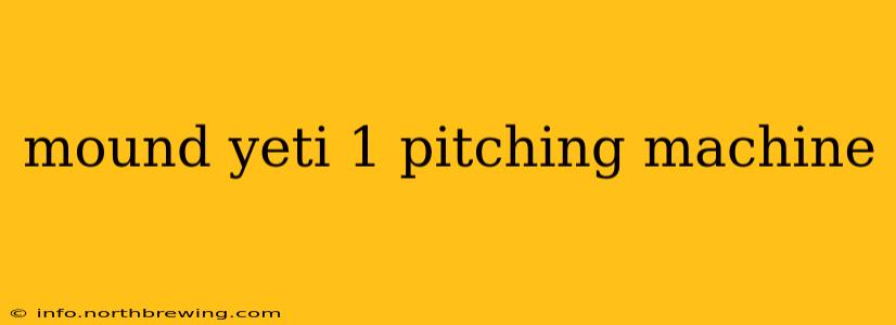 mound yeti 1 pitching machine