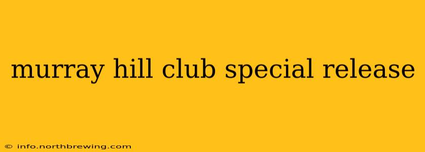 murray hill club special release