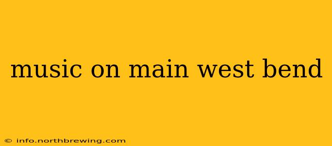 music on main west bend