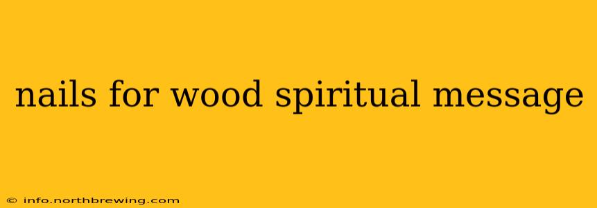 nails for wood spiritual message