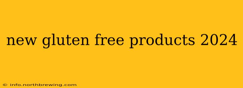 new gluten free products 2024