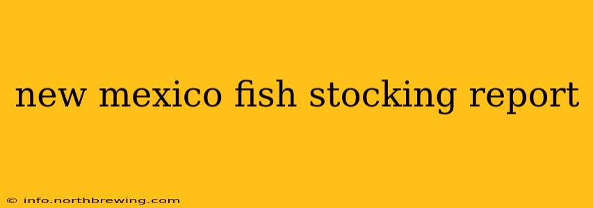 new mexico fish stocking report