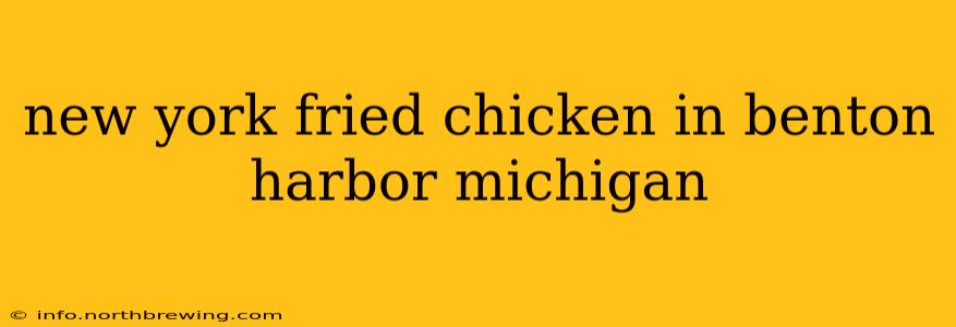 new york fried chicken in benton harbor michigan