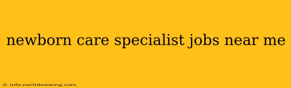 newborn care specialist jobs near me