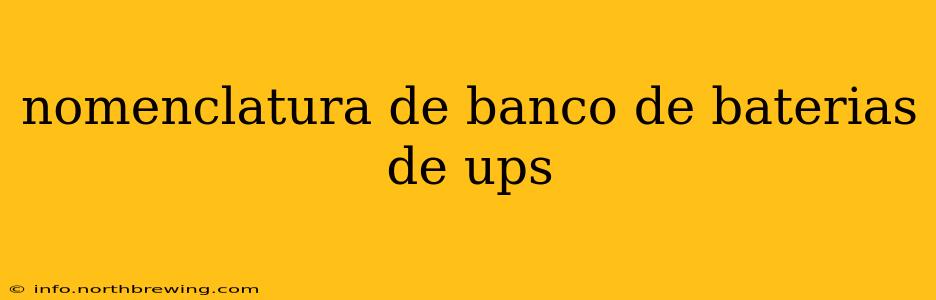 nomenclatura de banco de baterias de ups