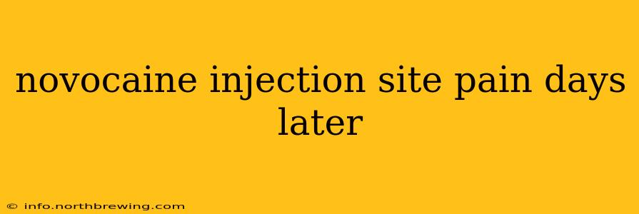 novocaine injection site pain days later