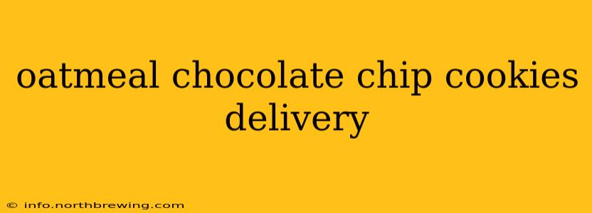 oatmeal chocolate chip cookies delivery