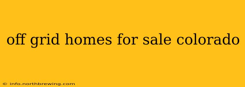 off grid homes for sale colorado