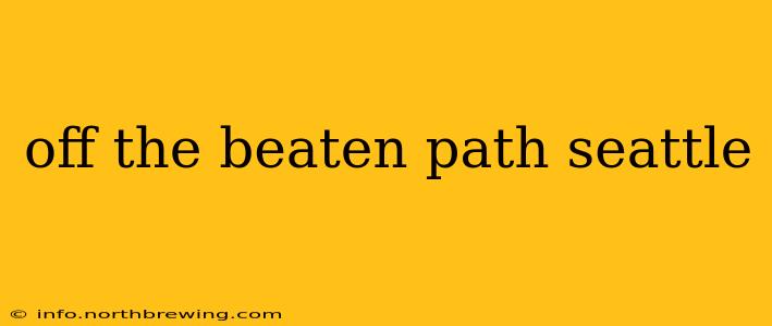 off the beaten path seattle