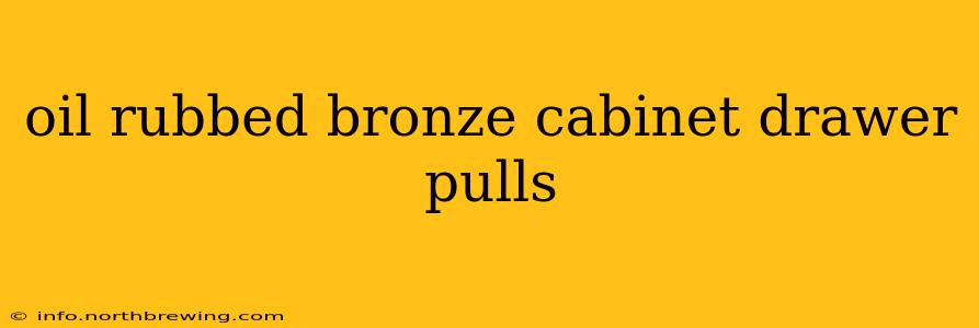 oil rubbed bronze cabinet drawer pulls