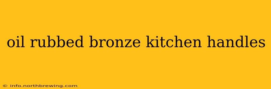 oil rubbed bronze kitchen handles