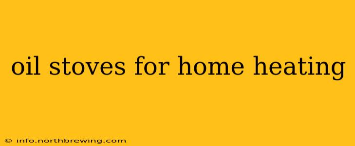 oil stoves for home heating