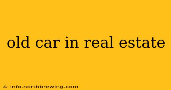 old car in real estate