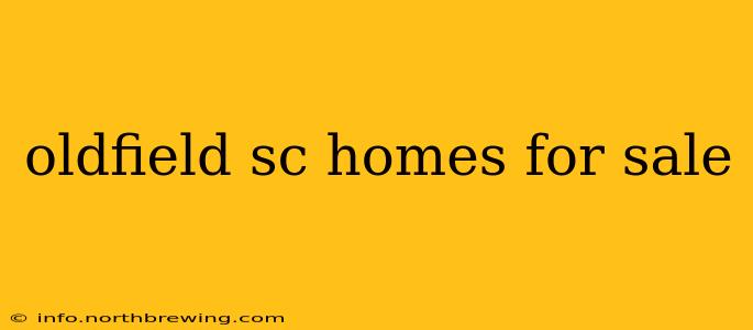 oldfield sc homes for sale