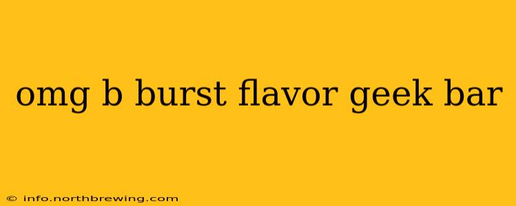 omg b burst flavor geek bar