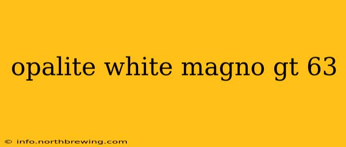 opalite white magno gt 63