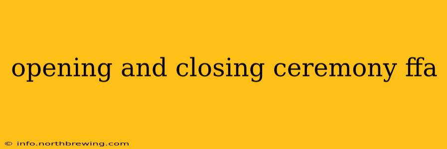 opening and closing ceremony ffa