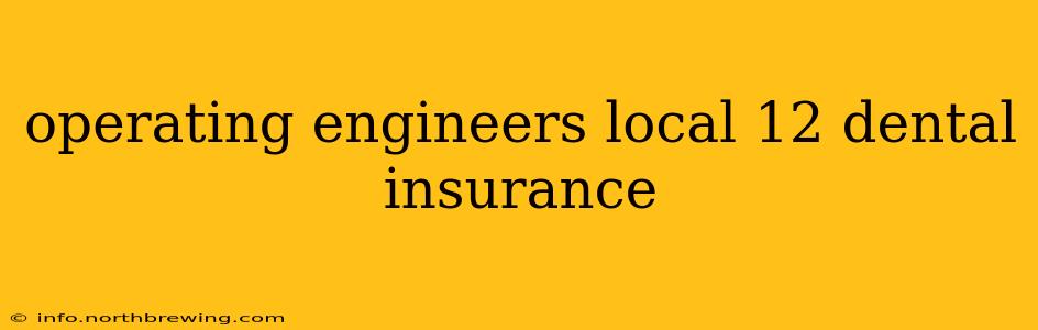 operating engineers local 12 dental insurance