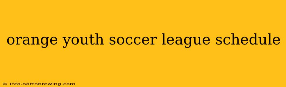 orange youth soccer league schedule