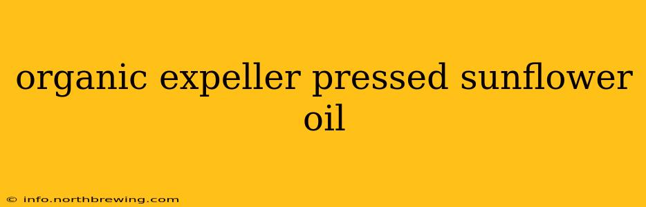organic expeller pressed sunflower oil