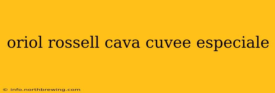 oriol rossell cava cuvee especiale