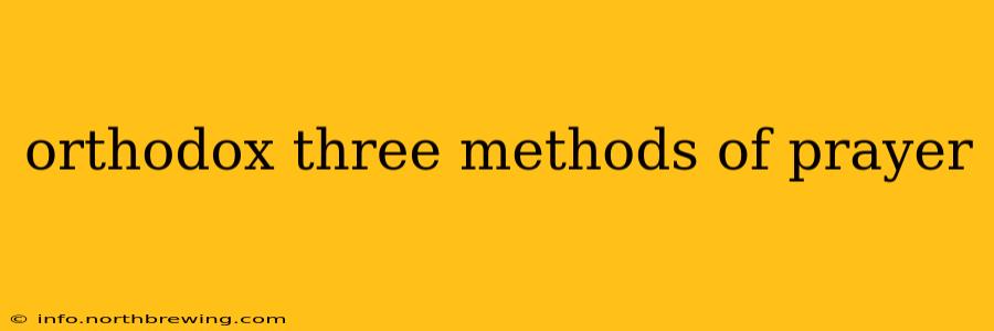 orthodox three methods of prayer