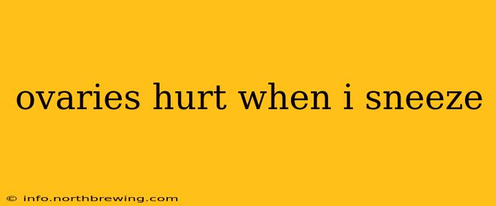 ovaries hurt when i sneeze