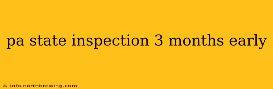 pa state inspection 3 months early