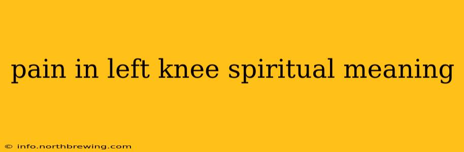 pain in left knee spiritual meaning