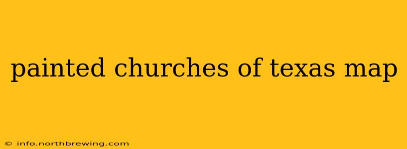 painted churches of texas map