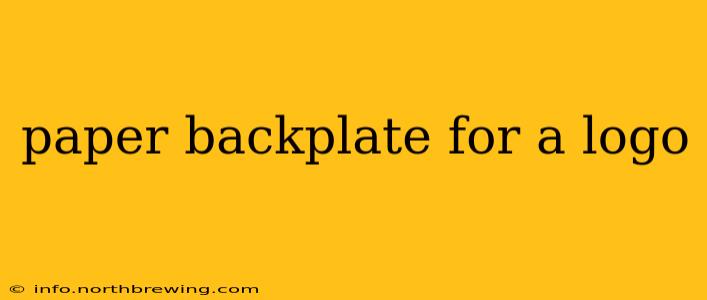 paper backplate for a logo