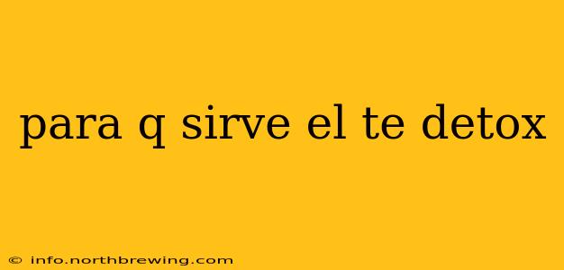 para q sirve el te detox