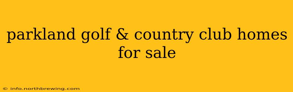 parkland golf & country club homes for sale