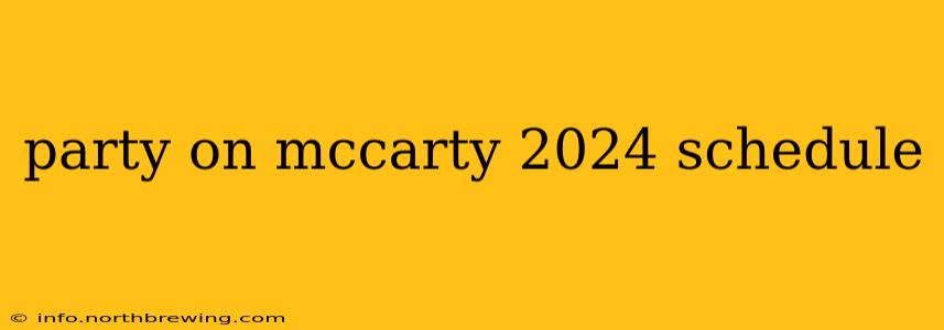 party on mccarty 2024 schedule