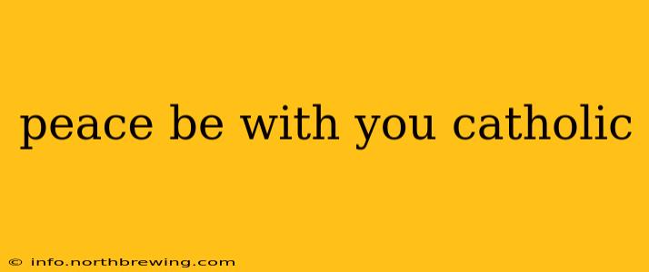 peace be with you catholic