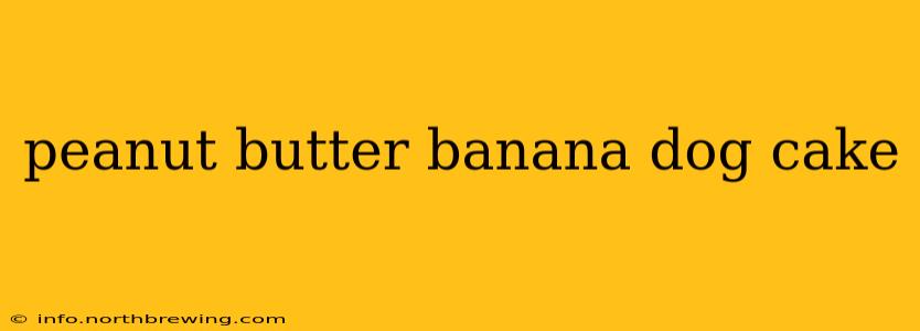 peanut butter banana dog cake