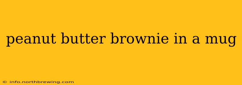peanut butter brownie in a mug