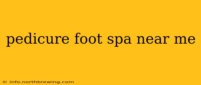 pedicure foot spa near me