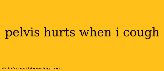 pelvis hurts when i cough