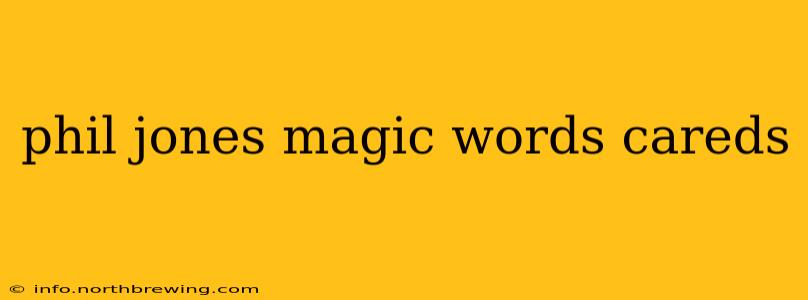 phil jones magic words careds