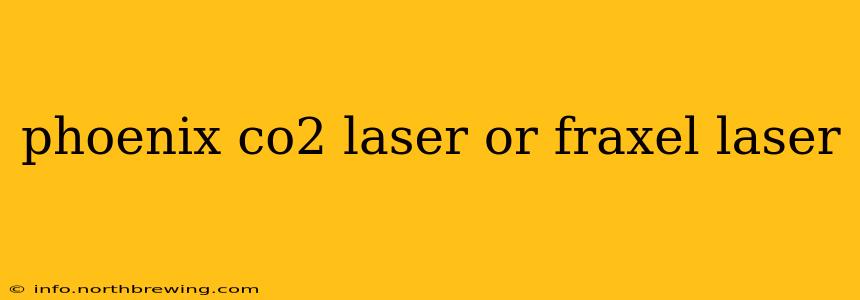 phoenix co2 laser or fraxel laser