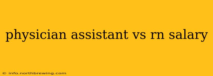physician assistant vs rn salary