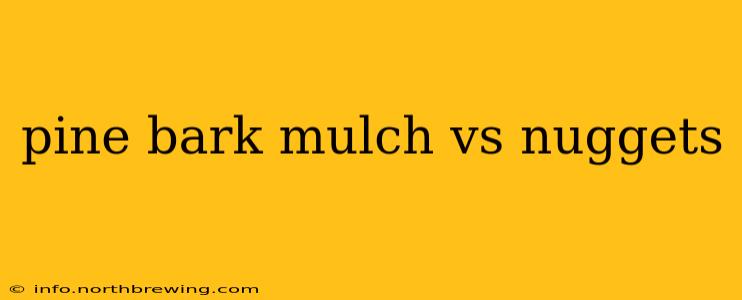 pine bark mulch vs nuggets