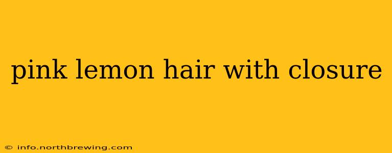 pink lemon hair with closure