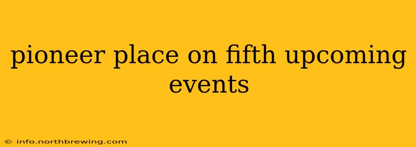 pioneer place on fifth upcoming events